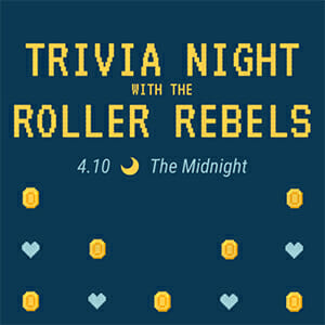 Trivia Night with the Roller Rebels 4:10 at The Midnight