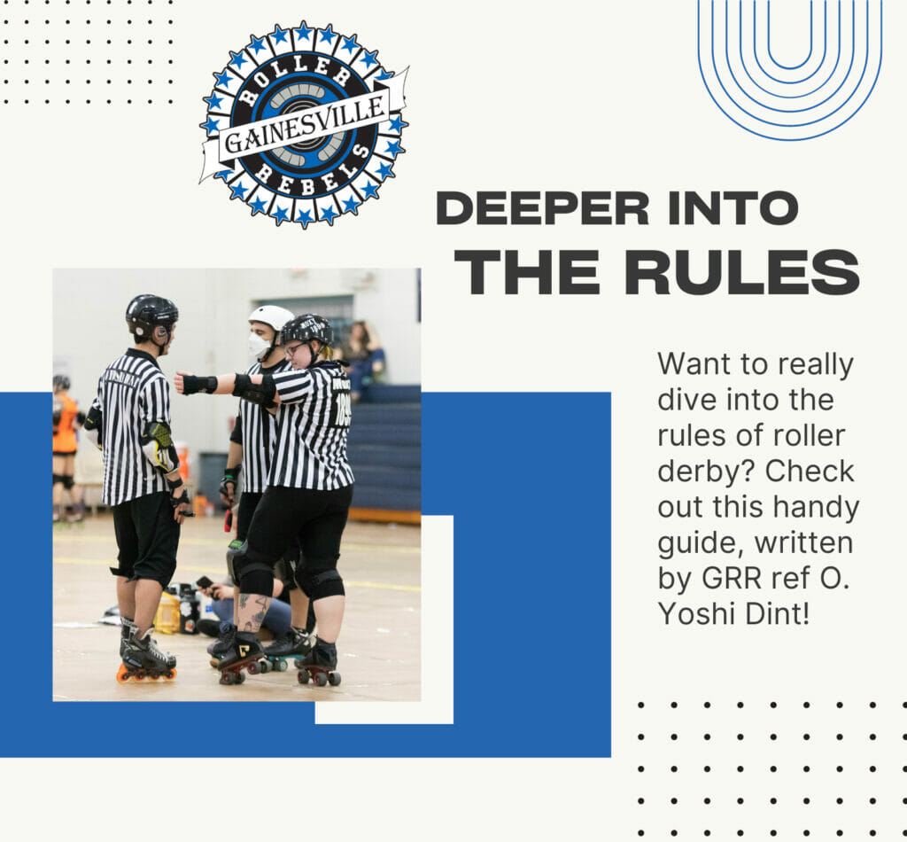 Deeper into the rules. Want to really dive into the rules of roller derby? Check out this handy guide, written by GRR ref O. Yoshi Dint!