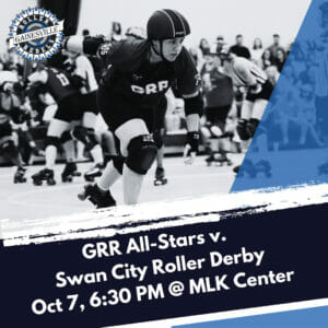 bout promo graphic featuring an image of Yaz skating in a game. Text reads GRR All-Stars v. Swan City Roller Derby Oct 7 6:30pm @ MLK center